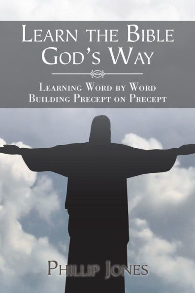 Learn the Bible God'S Way: Learning Word by Word, Building Precept on
