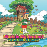 Title: Who'S in My Garden?: The Magical Tea Party, Author: Clare Allan