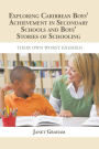 Exploring Caribbean Boys' Achievement in Secondary Education: And Boys Stories of Schooling: Their Own Worst Enemies?
