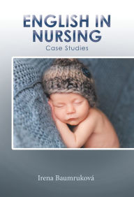 Title: English in Nursing: Case Studies, Author: Irena Baumruková