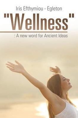 "Wellness": : A new word for Ancient Ideas