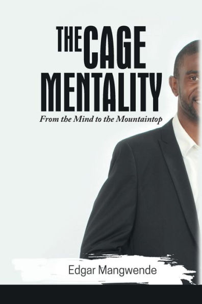 the Cage Mentality: From Mind to Mountaintop