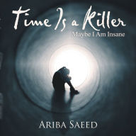 Title: Time Is a Killer: Maybe I Am Insane, Author: Ariba Saeed