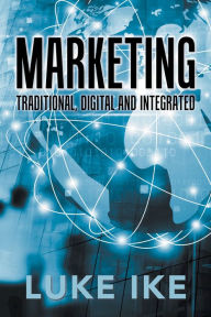 Title: Marketing: Traditional, Digital and Integrated, Author: Luke Ike