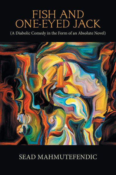 Fish and One-Eyed Jack: A Diabolic Comedy the Form of an Absolute Novel
