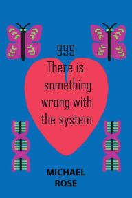Title: 999: There Is Something Wrong with the System, Author: Michael Rose
