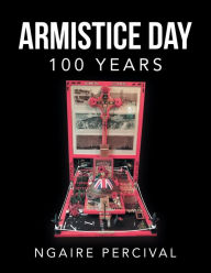 Title: Armistice Day 100 Years, Author: Ngaire Percival