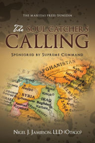 Title: The Soul-Catcher's Calling: Sponsored by Supreme Command, Author: Nigel J. Jamieson LLD