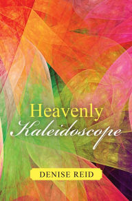Title: Heavenly Kaleidoscope, Author: Denise Reid