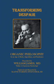 Title: Transforming Despair: Organic Philosophy in an Age of Meds, Algorithms, and Pandemics, Author: Elayne Wareing Fitzpatrick MS