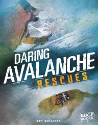 Title: Daring Avalanche Rescues, Author: Amy Waeschle