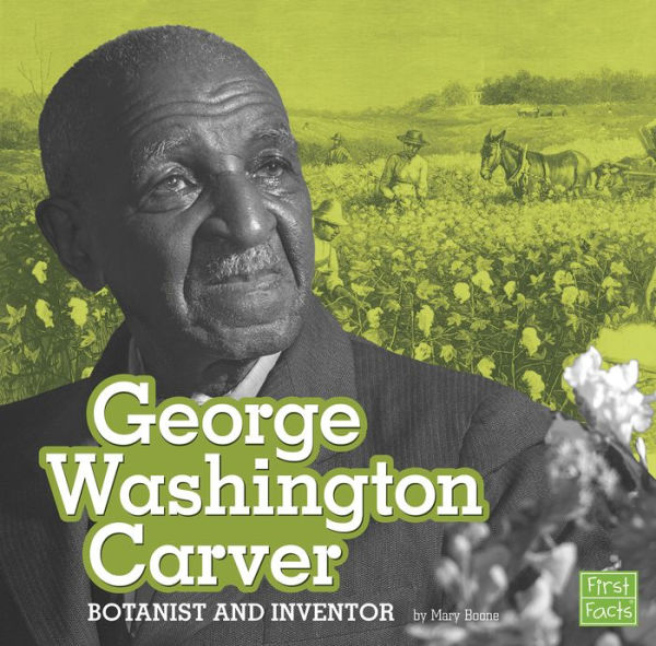 George Washington Carver: Botanist and Inventor