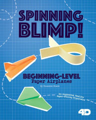 Title: Spinning Blimp! Beginning-Level Paper Airplanes: 4D An Augmented Reading Paper-Folding Experience, Author: Marie Buckingham
