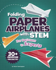 Title: Folding Paper Airplanes with STEM: For Beginners to Experts, Author: Marie Buckingham
