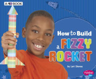 Title: How to Build a Fizzy Rocket: A 4D Book, Author: Lori Shores