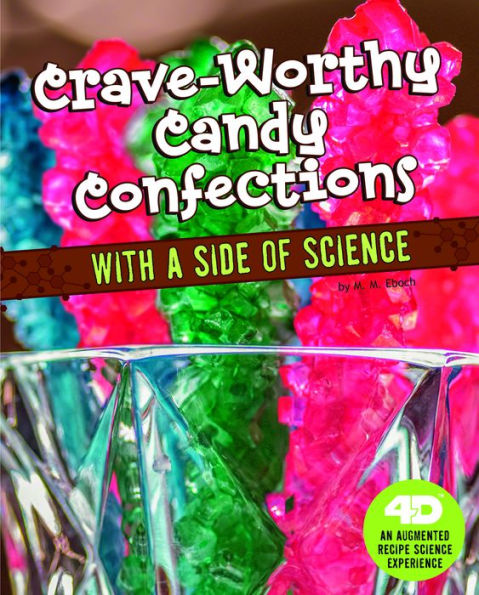 Crave-Worthy Candy Confections with a Side of Science: 4D An Augmented Recipe Science Experience