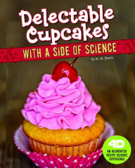 Title: Delectable Cupcakes with a Side of Science: 4D An Augmented Recipe Science Experience, Author: Christine Elizabeth Eboch