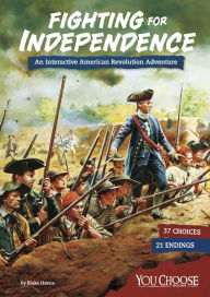 Title: Fighting for Independence: An Interactive American Revolution Adventure, Author: Blake Hoena