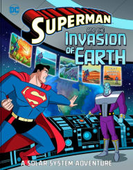 Title: Superman and the Invasion of Earth: A Solar System Adventure, Author: Steve Korté