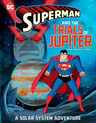 Title: Superman and the Trials of Jupiter: A Solar System Adventure, Author: Steve Korté