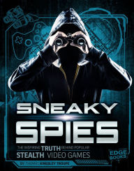 Title: Sneaky Spies: The Inspiring Truth Behind Popular Stealth Video Games, Author: Thomas Kingsley Troupe