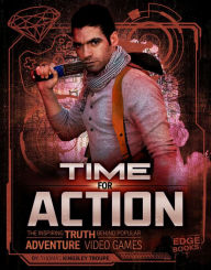 Title: Time for Action: The Inspiring Truth Behind Popular Adventure Video Games, Author: Thomas Kingsley Troupe