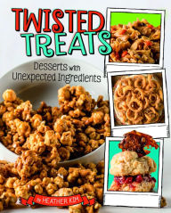 Title: Twisted Treats: Desserts with Unexpected Ingredients, Author: Heather Kim