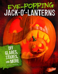 Title: Eye-Popping Jack-o'-Lanterns: DIY Glares, Stares, and More, Author: Mary Meinking