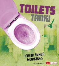 Title: Toilets Tank!: Their Inner Workings, Author: Riley Flynn