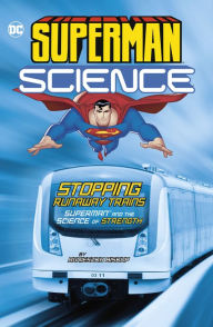 Title: Stopping Runaway Trains: Superman and the Science of Strength, Author: Tammy Enz