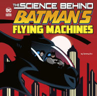 Title: The Science Behind Batman's Flying Machines, Author: Tammy Enz