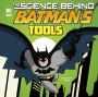 The Science Behind Batman's Tools