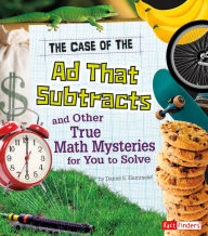 Title: The Case of the Ad That Subtracts and Other True Math Mysteries for You to Solve, Author: Danielle S. Hammelef
