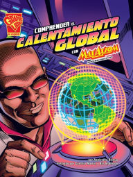 Title: Comprender el calentamiento global con Max Axiom, supercientífico, Author: Agnieszka Biskup