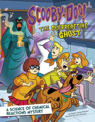 Title: Scooby-Doo! A Science of Chemical Reactions Mystery: The Overreacting Ghost, Author: Megan Cooley Peterson