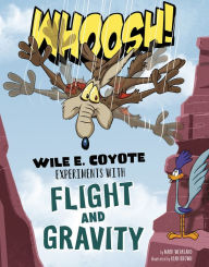 Title: Whoosh!: Wile E. Coyote Experiments with Flight and Gravity, Author: Mark Weakland