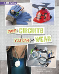 Title: Make Circuits You Can Wear: 4D An Augmented Reading Experience, Author: Chris Harbo