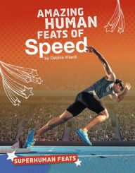 Title: Amazing Human Feats of Speed, Author: Debbie Vilardi