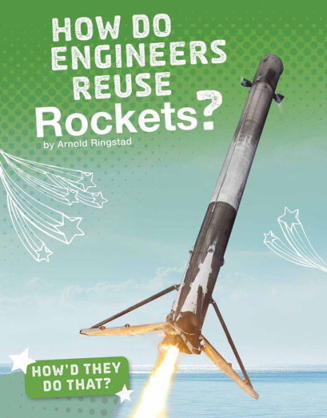 How Do Engineers Reuse Rockets?