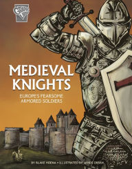 Title: Medieval Knights: Europe's Fearsome Armored Soldiers, Author: Blake Hoena