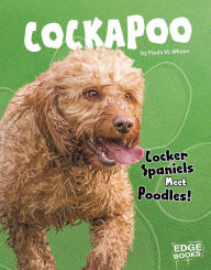 Title: Cockapoo: Cocker Spaniels Meet Poodles!, Author: Paula M. Wilson
