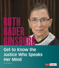 Title: Ruth Bader Ginsburg: Get to Know the Justice Who Speaks Her Mind, Author: John Micklos Jr.