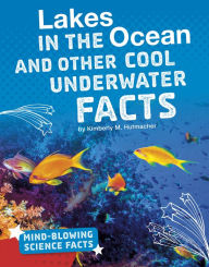 Title: Lakes in the Ocean and Other Cool Underwater Facts, Author: Kimberly M. Hutmacher