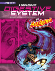 Title: A Journey through the Digestive System with Max Axiom, Super Scientist: 4D An Augmented Reading Science Experience, Author: Emily Sohn