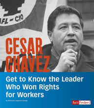 Title: Cesar Chavez: Get to Know the Leader Who Won Rights for Workers, Author: Rebecca Langston-George