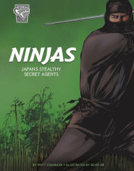 Title: Ninjas: Japan's Stealthy Secret Agents, Author: Matt Chandler