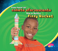 Title: Cómo hacer un cohete efervescente/How to Build a Fizzy Rocket, Author: Lori Shores