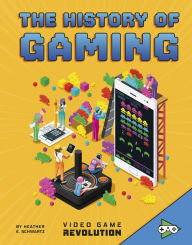 Title: The History of Gaming, Author: Heather E. Schwartz