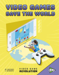 Title: Video Games Save the World, Author: Heather E. Schwartz