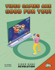 Title: Video Games Are Good For You!, Author: Daniel Montgomery Cole Mauleón